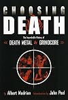 Choosing Death: The Improbable History of Death Metal and Grindcore