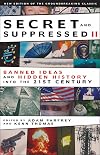 Secret and Suppressed II: Banned Ideas and Hidden History into the 21st Century (v. 2)