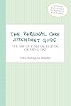 The Personal Care Attendant Guide: The Art of Finding, Keeping, or Being One