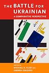 The Battle for Ukrainian: A Comparative Perspective (Harvard Papers in Ukrainian Studies)