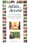 Adios, Accent: Correcting English Pronunciation Problems of Spanish Speakers (CD)