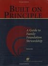 Built on Principle: A Guide to Family Foundation Stewardship