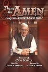 Thine the Amen: Essays on Lutheran Church Music