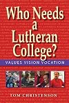 Who Needs a Lutheran College?: Values Vision Vocation