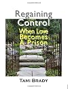 Regaining Control: When Love Becomes a Prison (New Horizons in Therapy Series, 4)
