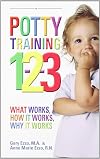 Potty Training 1-2-3: What Works, How it Works, Why it Works