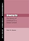 Growing Up: The History of Childhood in a Global Context