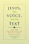 Jesus, the Voice, and the Text: Beyond The Oral and the Written Gospels