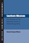 Southern Missions: The Religion of the American South in Global Perspective (Charles Edmondson Historical Lectures)