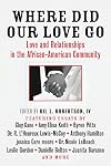 Where Did Our Love Go: Love and Relationships in the African-American Community
