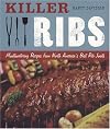 Killer Ribs: Mouthwatering Recipes from North America's Best Rib Joints