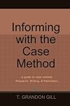Informing with the Case Method: a guide to case method Research, Writing, & Facilitation