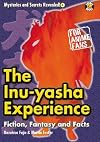 The Inu-yasha Experience: Fiction, Fantasy And Facts (Mysteries and Secrets Revealed)