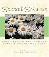 Sabbath Solutions: More Than 350 Ways You Can Worship On The Lord's Day