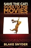 Save the Cat! Goes to the Movies: The Screenwriter's Guide to Every Story Ever Told