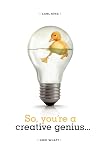 So, You're a Creative Genius... Now What?