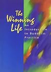 The winning life : an introduction to Buddhist practice