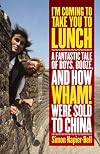 I'm Coming To Take You To Lunch: A Fantastic Tale of Boys, Booze and how Wham! Were sold to China