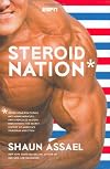 Steroid Nation: Juiced Home Run Totals, Anti-aging Miracles, and a Hercules in Every High School: The Secret History of