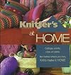 Knitter's at Home: Cottage, Condo, Cave, or Castle, No Matter Where You Live, Knits Make It Home