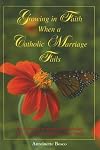 Growing in Faith When a Catholic Marriage Fails: For Divorced or Separated Catholics and Those Who Minister with Them