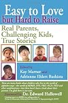 Easy to Love but Hard to Raise : Real Parents, Challenging Kids, True Stories