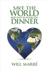 Save the World & Still Be Home for Dinner: How to Create a Future of Sustainable Abundance for All
