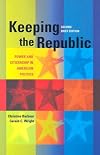 Keeping the Republic: Power and Citizenship in American Politics