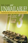 Safe, Legal, and Unavailable? Abortion Politics In the United States