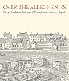 Over the Alleghenies: Early Canals and Railroads of Pennsylvania