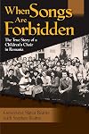 When Songs are Forbidden: The True Story of a Childrens Choir in Romania