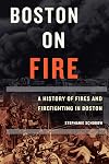 Boston on Fire: A History of Fires and Firefighting in Boston