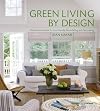Green Living by Design: The Practical Guide for Eco-Friendly Remodeling and Decorating