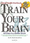 Train Your Brain: 60 Days to a Better Brain
