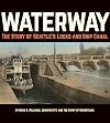 Waterway: The Story of Seattle's Locks and Ship Canal