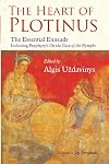 The Heart of Plotinus: The Essential Enneads