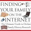 Finding Your Family on the Internet: The Ultimate Guide to Online Family History Research