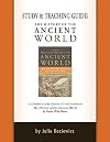 Study and Teaching Guide: The History of the Ancient World: A curriculum guide to accompany The History of the Ancient World