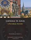 Catholic St. Louis: A Pictorial History
