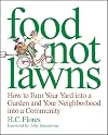 Food Not Lawns: How to Turn Your Yard into a Garden And Your Neighborhood into a Community
