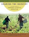 Sharing the Harvest: A Citizen's Guide to Community Supported Agriculture, Revised and Expanded