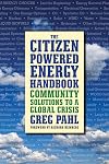 The Citizen-Powered Energy Handbook: Community Solutions to a Global Crisis