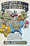 Bye Bye, Miss American Empire: Neighborhood Patriots, Backcountry Rebels, and their Underdog Crusade to Redraw America's Political Map