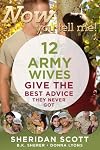 Now You Tell Me! 12 Army Wives Give the Best Advice They Never Got: Making a Living, Making a Life