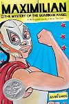 Maximilian & the Mystery of the Guardian Angel (Max's Lucha Libre Adventures #1)
