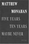 Matthew Monahan: Five Years, Ten Years, Maybe Never