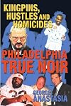 Philadelphia True Noir: Kingpins, Hustles and Homicides