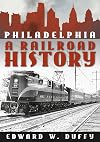 Philadelphia: A Railroad History
