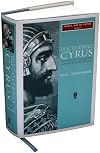 Discovering Cyrus: The Persian Conqueror Astride the Ancient World (Iran's Age of Empire)