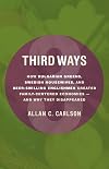 Third Ways: How Bulgarian Greens, Swedish Housewives, and Beer-Swilling Englishmen Created Family-Centered Economies—And Why They Disappeared